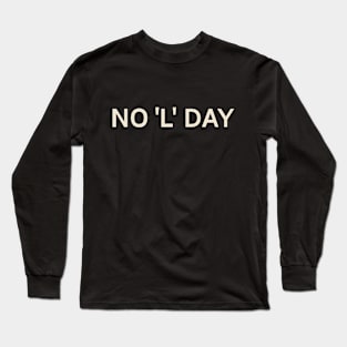 No 'L' Day On This Day Perfect Day Long Sleeve T-Shirt